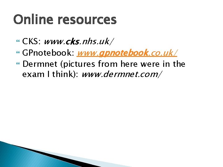 Online resources CKS: www. cks. nhs. uk/ GPnotebook: www. gpnotebook. co. uk/ Dermnet (pictures