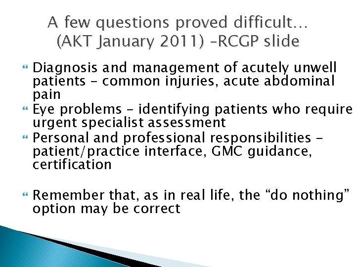 A few questions proved difficult… (AKT January 2011) –RCGP slide Diagnosis and management of