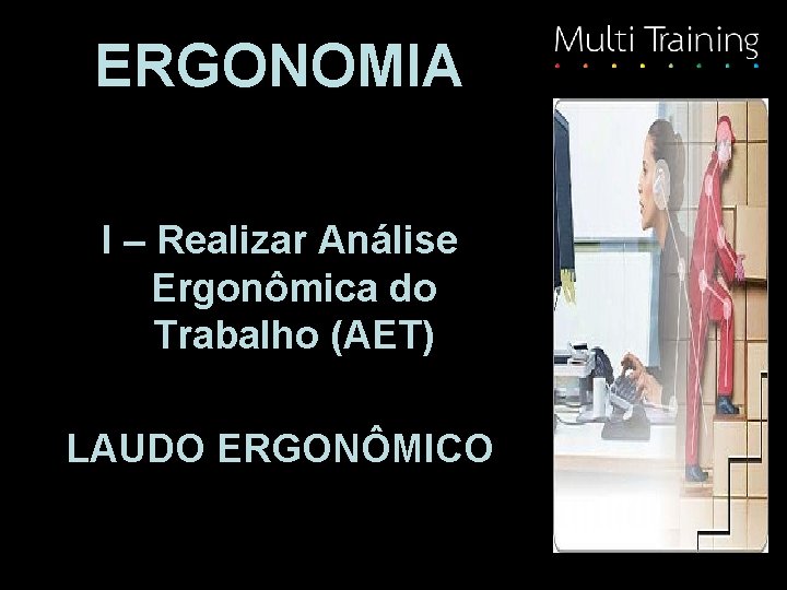 ERGONOMIA I – Realizar Análise Ergonômica do Trabalho (AET) LAUDO ERGONÔMICO 