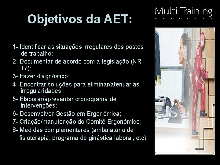 Objetivos da AET: 1 - Identificar as situações irregulares dos postos de trabalho; 2