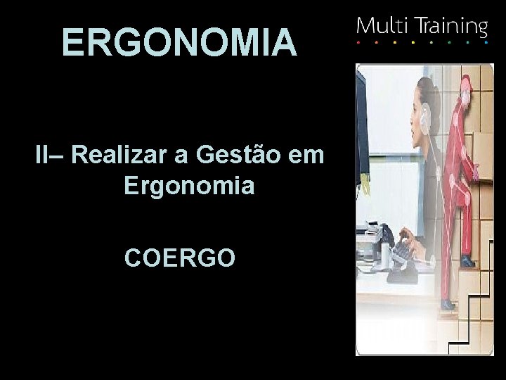 ERGONOMIA II– Realizar a Gestão em Ergonomia COERGO 