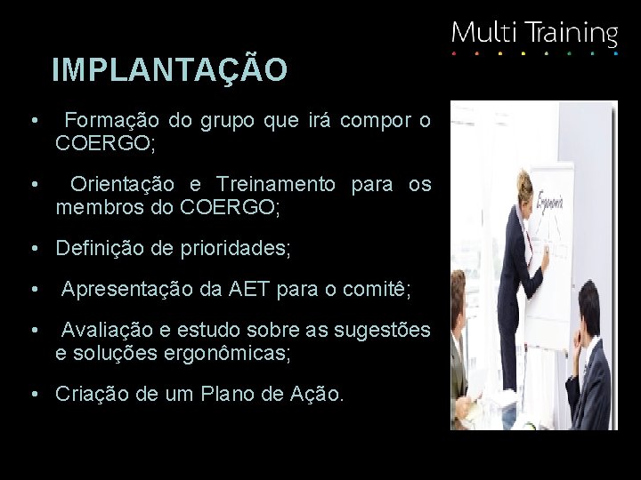 IMPLANTAÇÃO • Formação do grupo que irá compor o COERGO; • Orientação e Treinamento