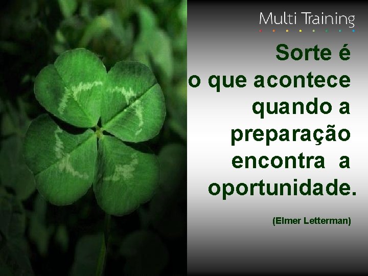 Sorte é o que acontece quando a preparação encontra a oportunidade. (Elmer Letterman) 