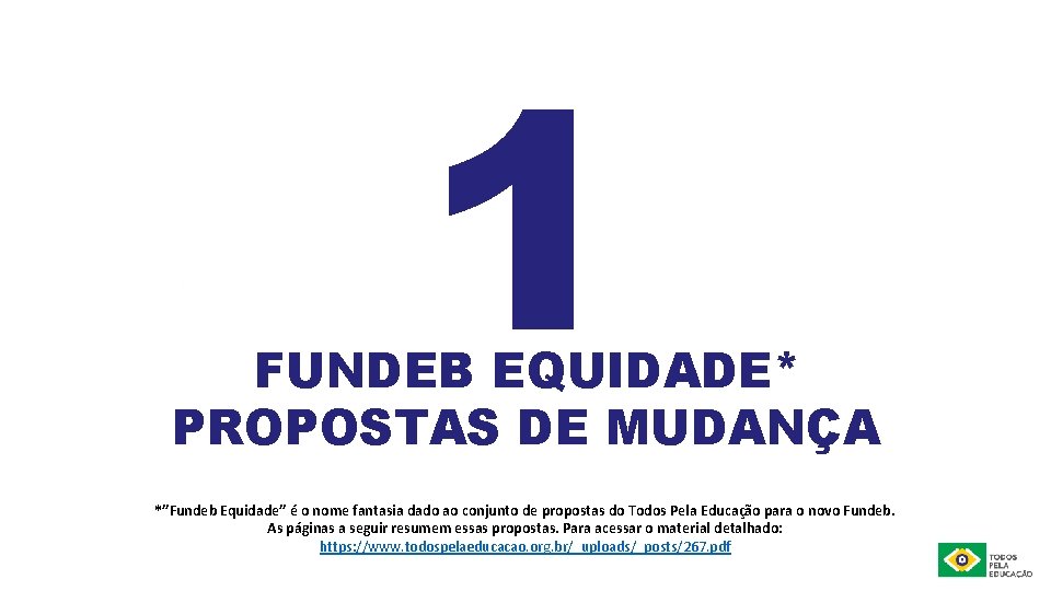 1 FUNDEB EQUIDADE* PROPOSTAS DE MUDANÇA *”Fundeb Equidade” é o nome fantasia dado ao
