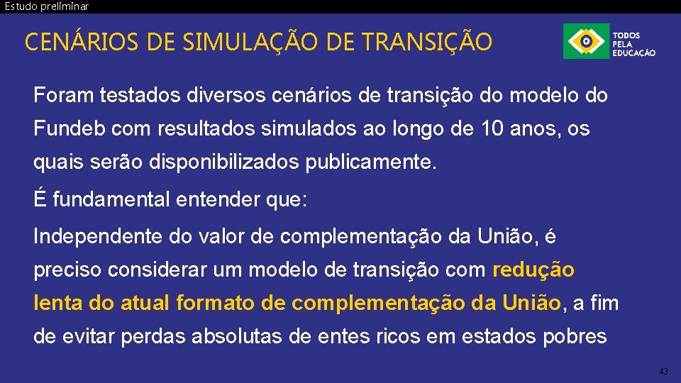 Estudo preliminar CENÁRIOS DE SIMULAÇÃO DE TRANSIÇÃO Foram testados diversos cenários de transição do