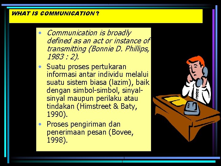 WHAT IS COMMUNICATION ? • Communication is broadly defined as an act or instance