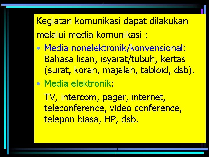 Kegiatan komunikasi dapat dilakukan melalui media komunikasi : • Media nonelektronik/konvensional: Bahasa lisan, isyarat/tubuh,