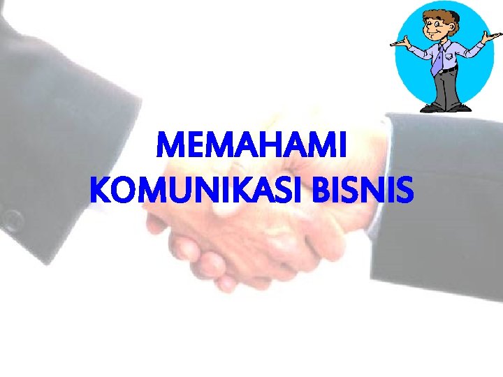 MEMAHAMI KOMUNIKASI BISNIS 