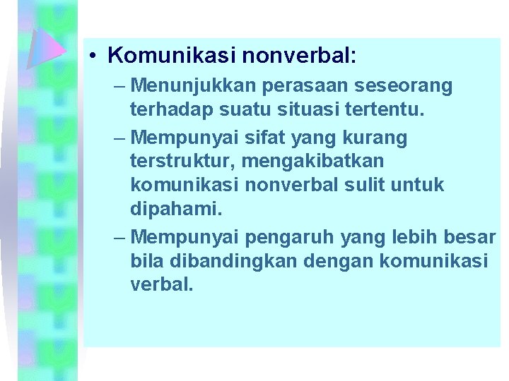  • Komunikasi nonverbal: – Menunjukkan perasaan seseorang terhadap suatu situasi tertentu. – Mempunyai