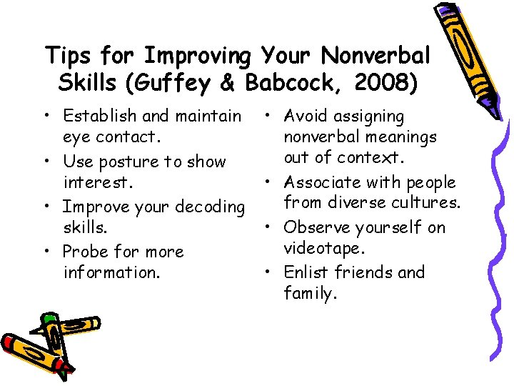 Tips for Improving Your Nonverbal Skills (Guffey & Babcock, 2008) • Establish and maintain
