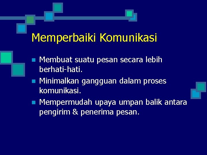 Memperbaiki Komunikasi n n n Membuat suatu pesan secara lebih berhati-hati. Minimalkan gangguan dalam