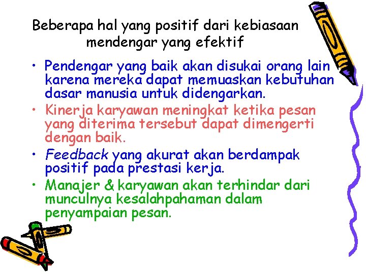 Beberapa hal yang positif dari kebiasaan mendengar yang efektif • Pendengar yang baik akan