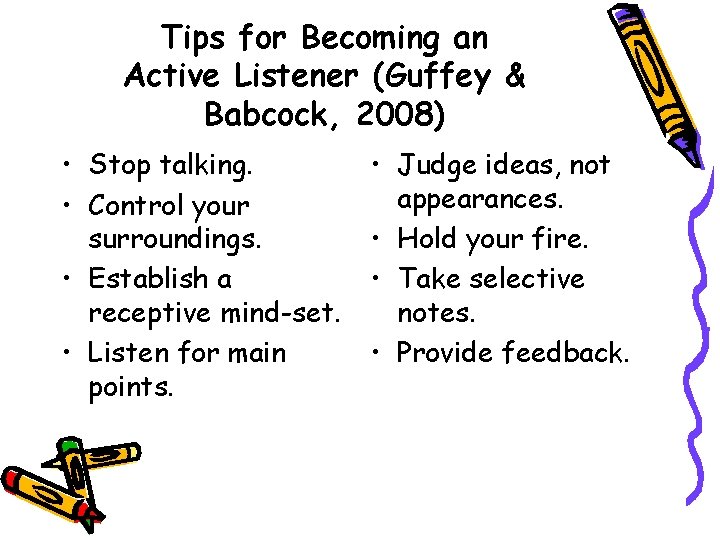 Tips for Becoming an Active Listener (Guffey & Babcock, 2008) • Stop talking. •