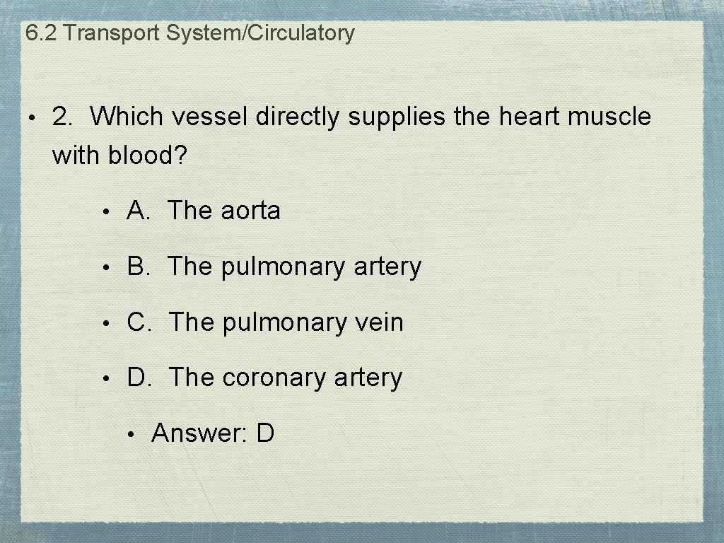 6. 2 Transport System/Circulatory • 2. Which vessel directly supplies the heart muscle with