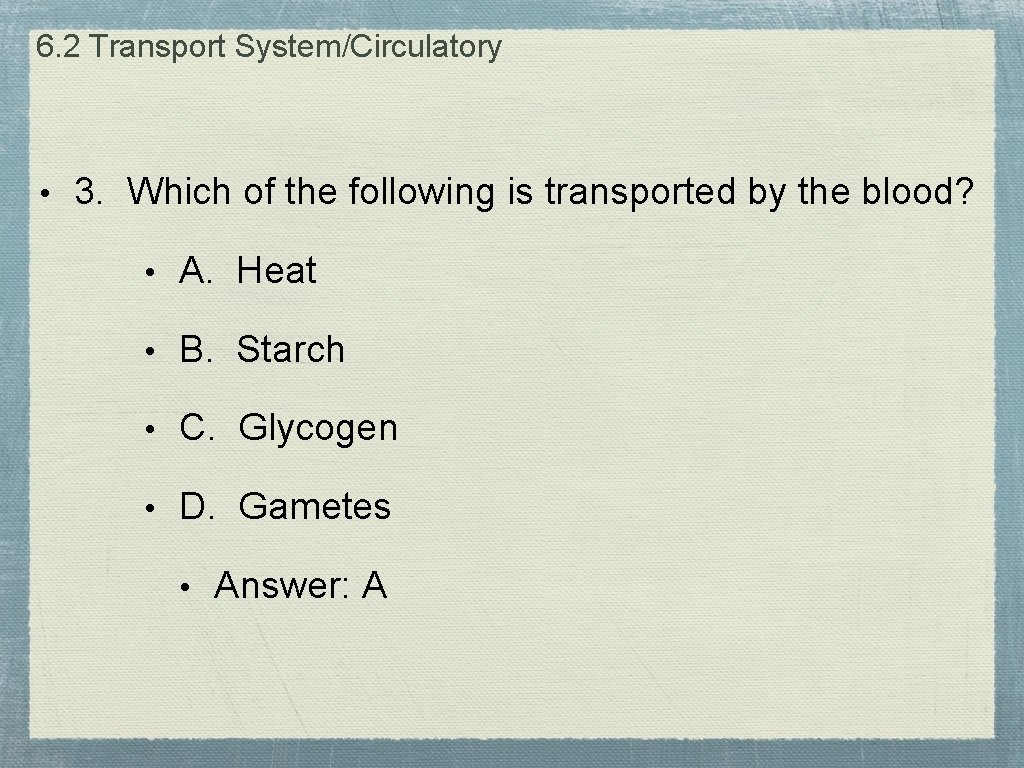 6. 2 Transport System/Circulatory • 3. Which of the following is transported by the