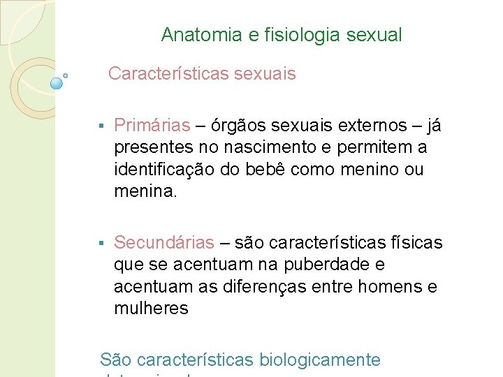 Anatomia e fisiologia sexual Características sexuais § Primárias – órgãos sexuais externos – já