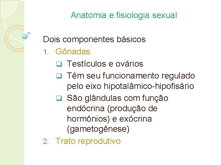 Anatomia e fisiologia sexual Dois componentes básicos 1. Gônadas q Testículos e ovários q