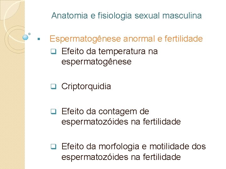 Anatomia e fisiologia sexual masculina § Espermatogênese anormal e fertilidade q Efeito da temperatura
