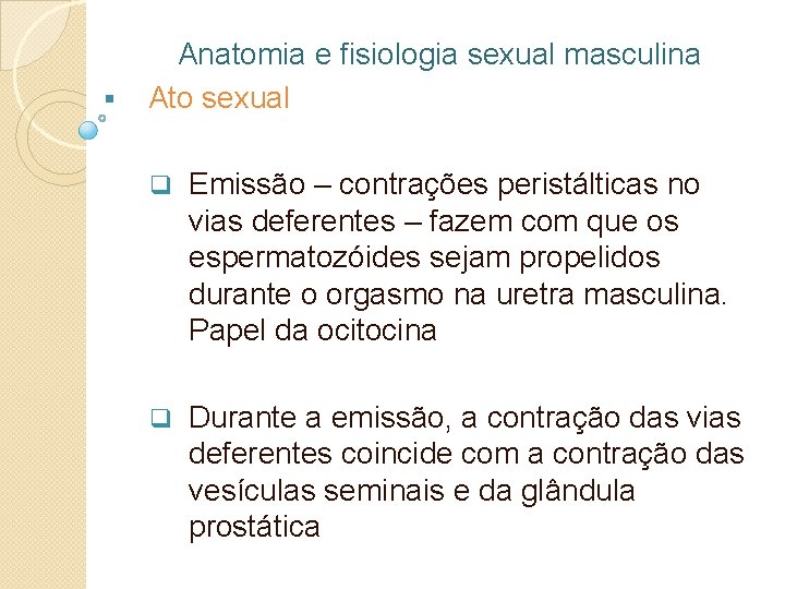 § Anatomia e fisiologia sexual masculina Ato sexual q Emissão – contrações peristálticas no