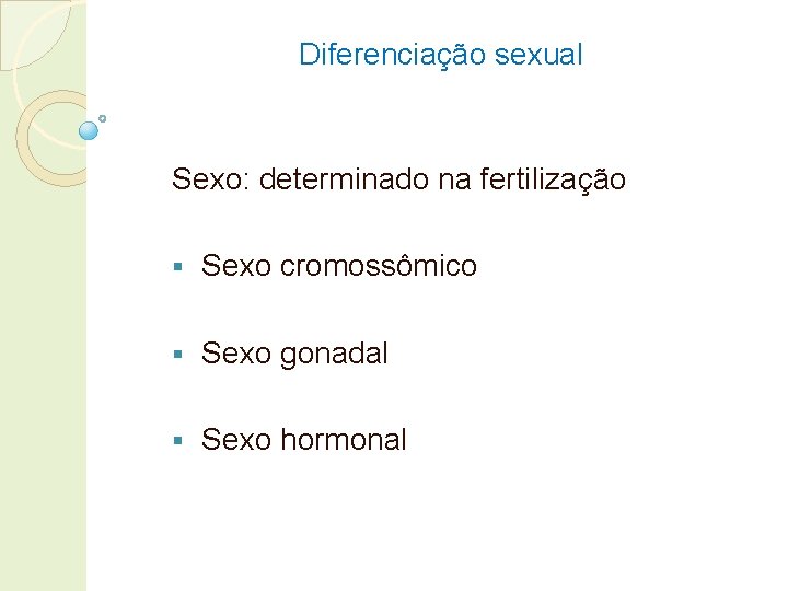 Diferenciação sexual Sexo: determinado na fertilização § Sexo cromossômico § Sexo gonadal § Sexo