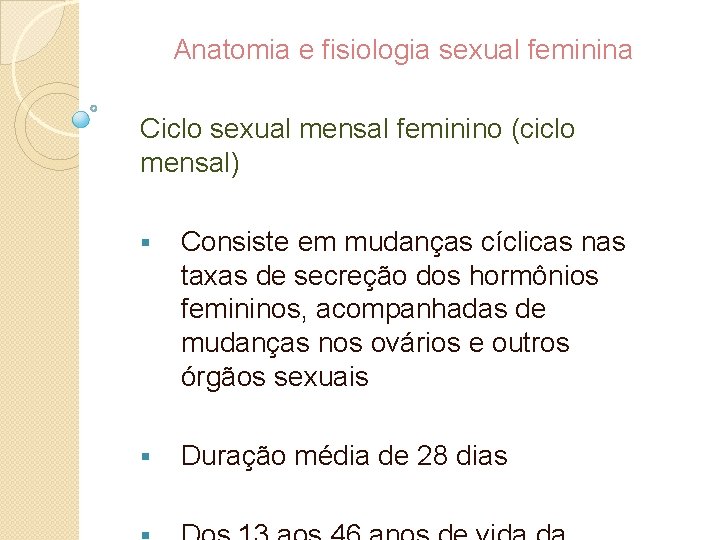 Anatomia e fisiologia sexual feminina Ciclo sexual mensal feminino (ciclo mensal) § Consiste em