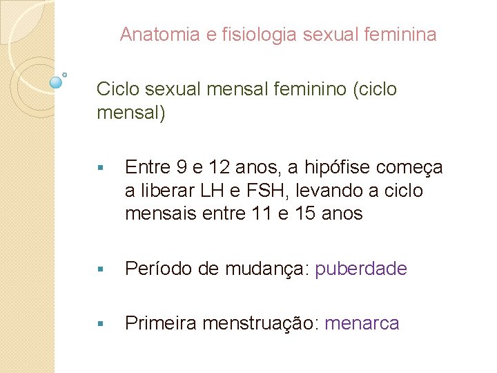 Anatomia e fisiologia sexual feminina Ciclo sexual mensal feminino (ciclo mensal) § Entre 9