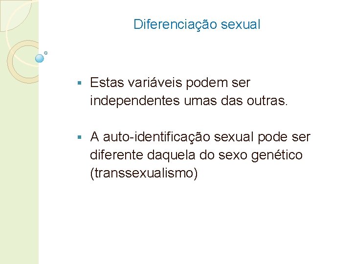 Diferenciação sexual § Estas variáveis podem ser independentes umas das outras. § A auto-identificação