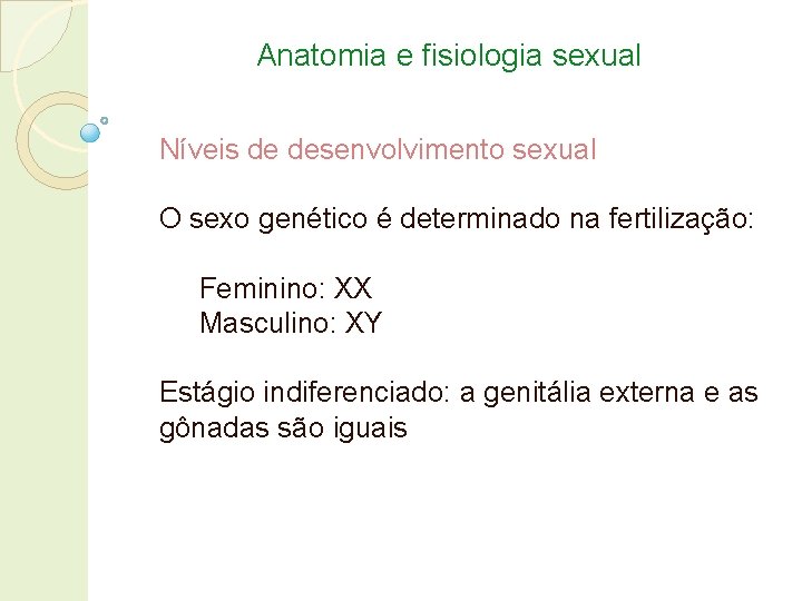 Anatomia e fisiologia sexual Níveis de desenvolvimento sexual O sexo genético é determinado na