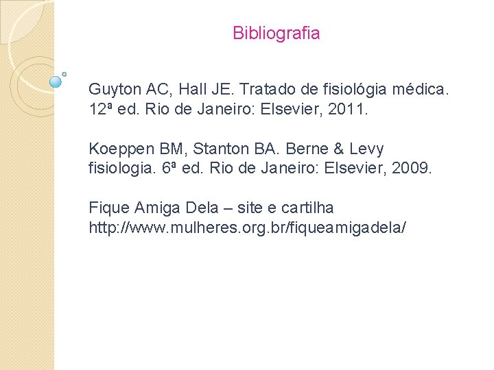 Bibliografia Guyton AC, Hall JE. Tratado de fisiológia médica. 12ª ed. Rio de Janeiro:
