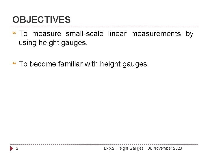 OBJECTIVES To measure small-scale linear measurements by using height gauges. To become familiar with