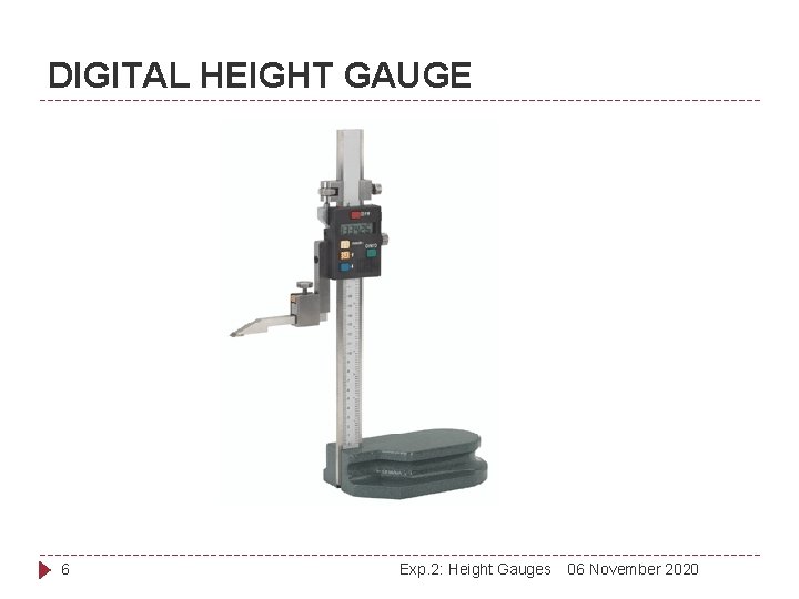 DIGITAL HEIGHT GAUGE 6 Exp. 2: Height Gauges 06 November 2020 