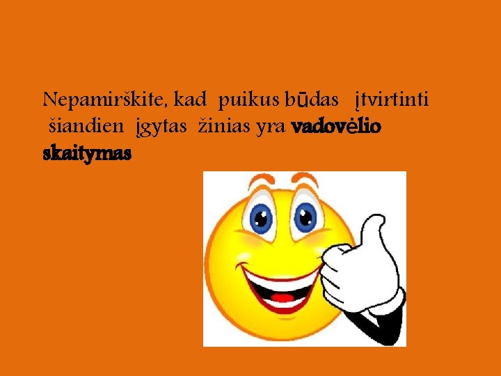 Nepamirškite, kad puikus būdas įtvirtinti šiandien įgytas žinias yra vadovėlio skaitymas 