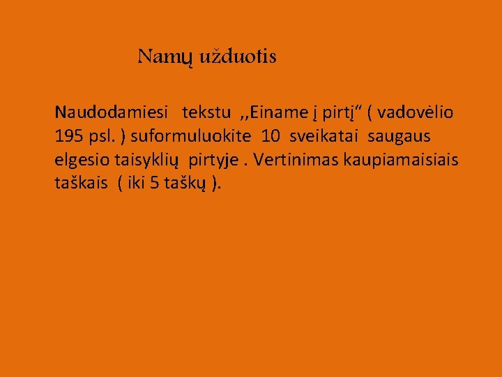 Namų užduotis Naudodamiesi tekstu , , Einame į pirtį“ ( vadovėlio 195 psl. )