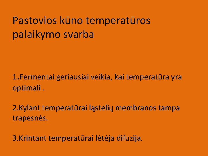 Pastovios kūno temperatūros palaikymo svarba 1. Fermentai geriausiai veikia, kai temperatūra yra optimali. 2.