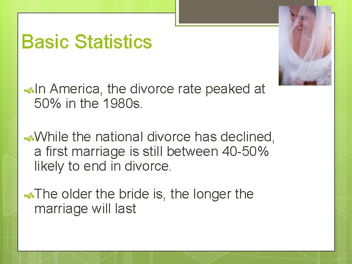 Basic Statistics In America, the divorce rate peaked at 50% in the 1980 s.