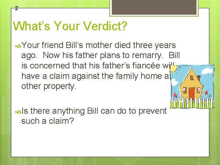 2 What’s Your Verdict? Your friend Bill’s mother died three years ago. Now his