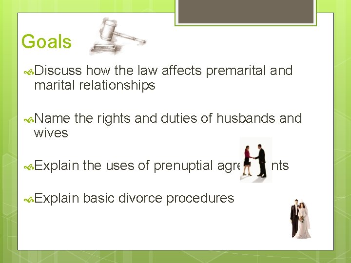 Goals Discuss how the law affects premarital and marital relationships Name wives the rights