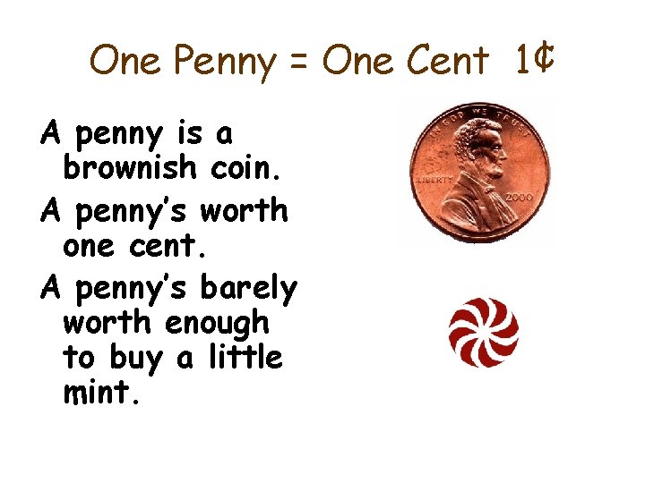 One Penny = One Cent 1¢ A penny is a brownish coin. A penny’s