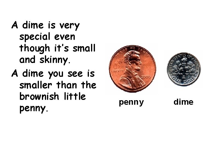 A dime is very special even though it’s small and skinny. A dime you