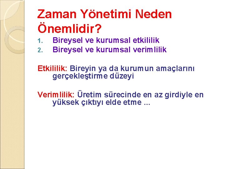 Zaman Yönetimi Neden Önemlidir? 1. 2. Bireysel ve kurumsal etkililik Bireysel ve kurumsal verimlilik