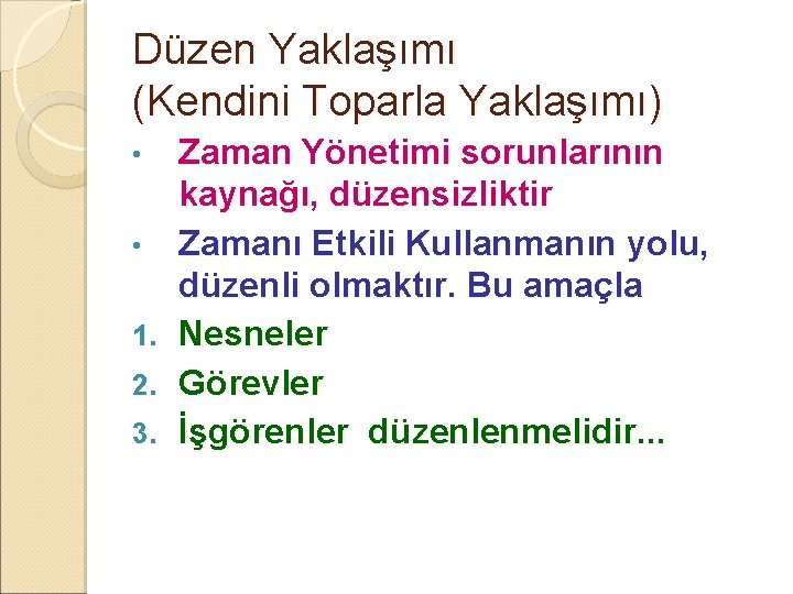 Düzen Yaklaşımı (Kendini Toparla Yaklaşımı) • • 1. 2. 3. Zaman Yönetimi sorunlarının kaynağı,