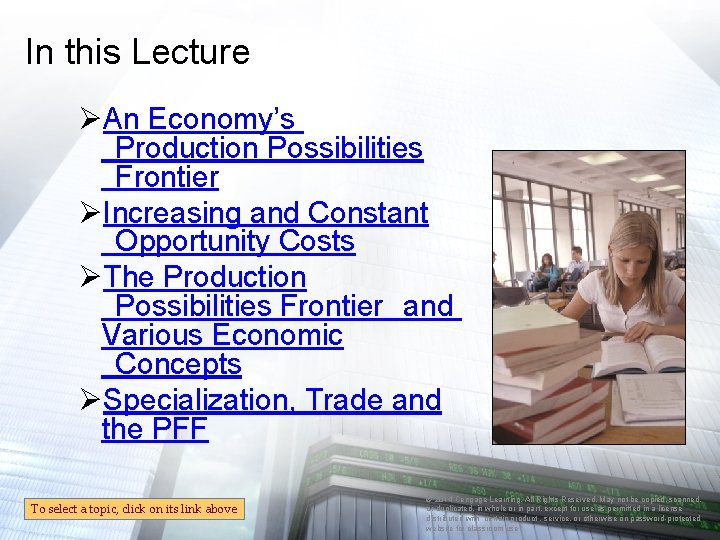 In this Lecture ØAn Economy’s Production Possibilities Frontier ØIncreasing and Constant Opportunity Costs ØThe