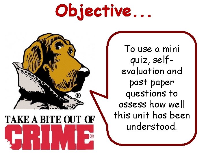 Objective. . . To use a mini quiz, selfevaluation and past paper questions to