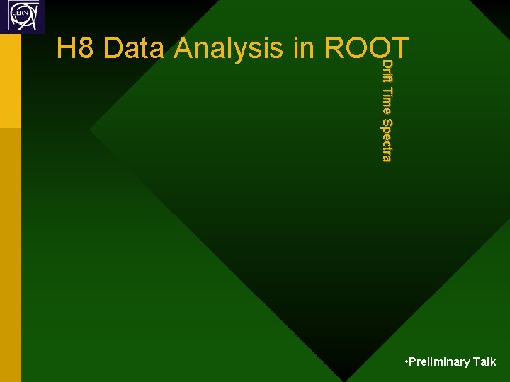 Drift Time Spectra H 8 Data Analysis in ROOT • Preliminary Talk 