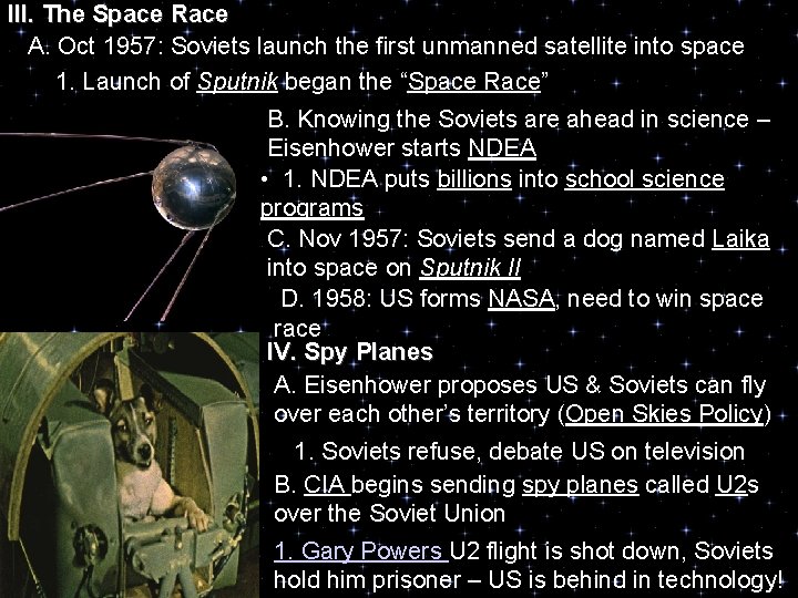 III. The Space Race A. Oct 1957: Soviets launch the first unmanned satellite into