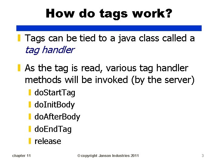 How do tags work? ▮ Tags can be tied to a java class called