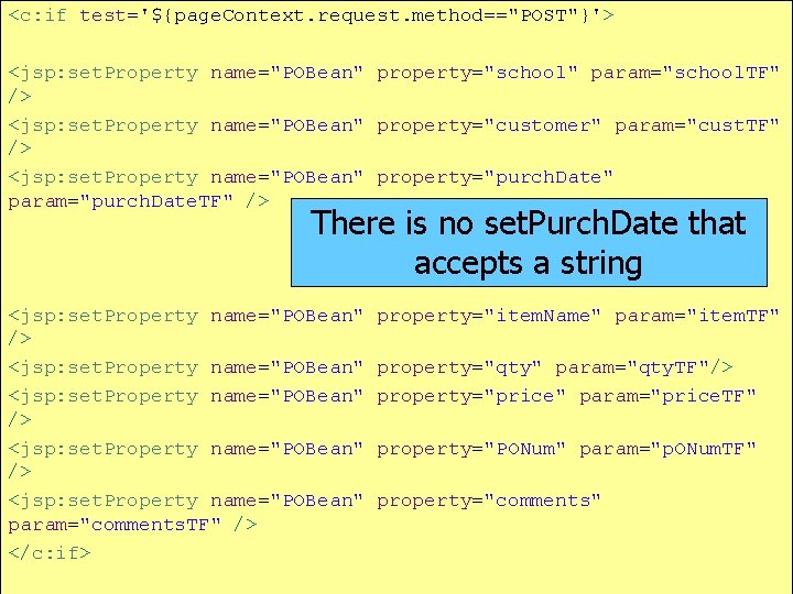 <c: if test='${page. Context. request. method=="POST"}'> <jsp: set. Property name="POBean" property="school" param="school. TF" />