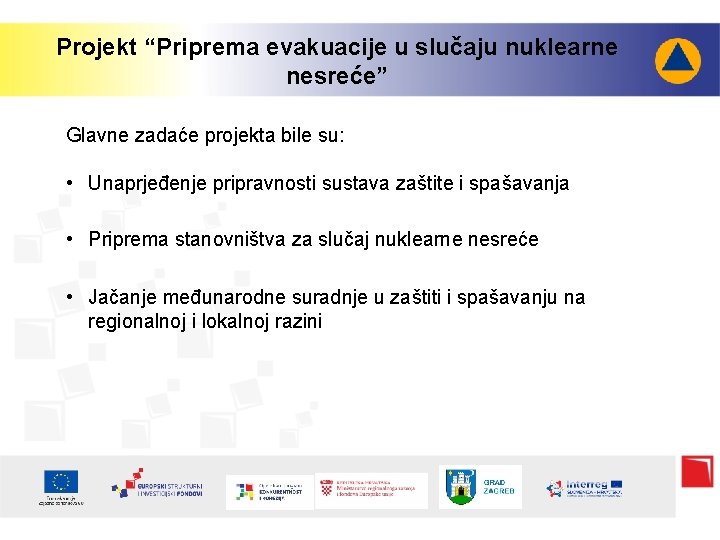 Projekt “Priprema evakuacije u slučaju nuklearne nesreće” Glavne zadaće projekta bile su: • Unaprjeđenje