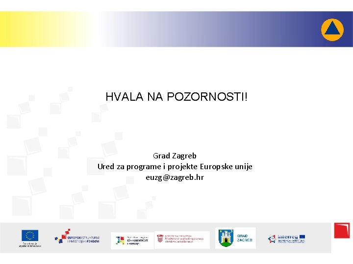 HVALA NA POZORNOSTI! Grad Zagreb Ured za programe i projekte Europske unije euzg@zagreb. hr