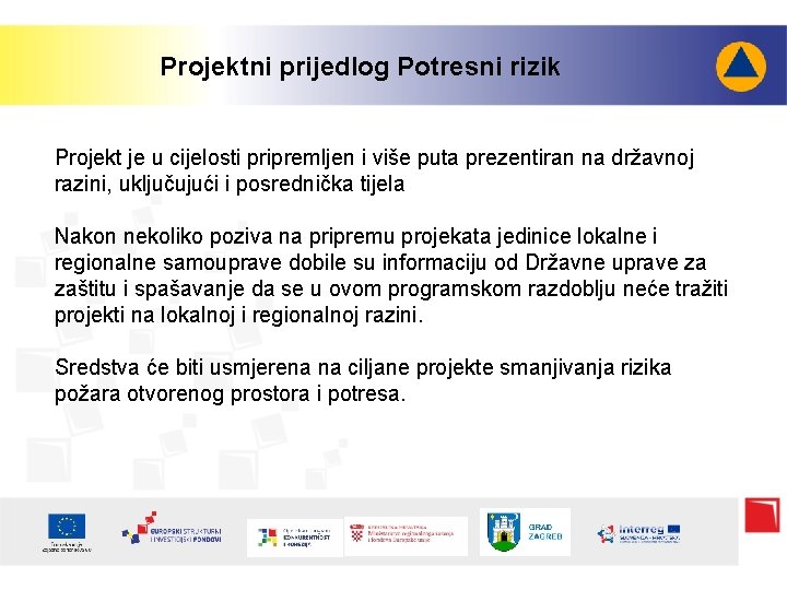 Projektni prijedlog Potresni rizik Projekt je u cijelosti pripremljen i više puta prezentiran na